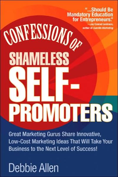 Cover for Debbie Allen · Confessions of Shameless Self-Promoters: Great Marketing Gurus Share Their Innovative, Proven, and Low-Cost Marketing Strategies to Maximize Your Success! (Paperback Book) [Ed edition] (2005)