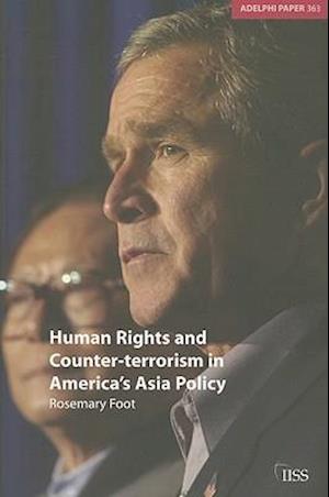 Cover for Rosemary Foot · Human Rights and Counter-terrorism in America's Asia Policy - Adelphi series (Paperback Book) (2005)