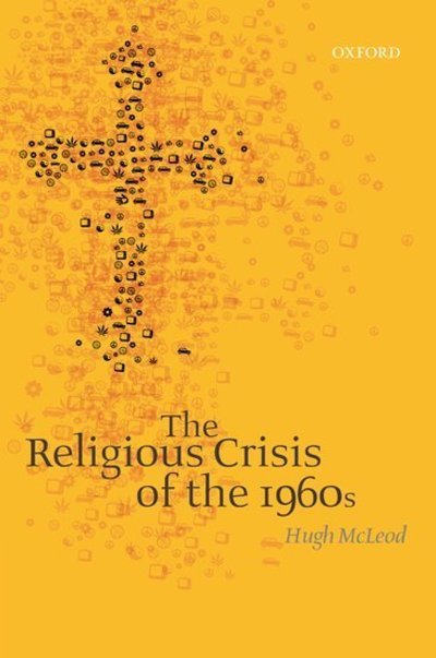 Cover for McLeod, Hugh (Professor of Church History, University of Birmingham) · The Religious Crisis of the 1960s (Paperback Book) (2010)