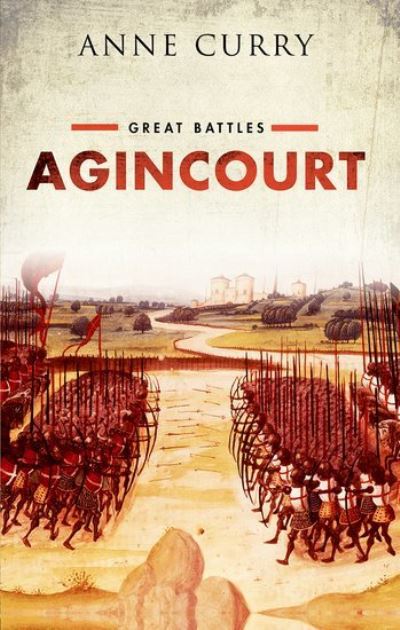 Cover for Curry, Anne (Professor of Medieval History and the Dean of the Faculty of Humanities, Professor of Medieval History and the Dean of the Faculty of Humanities, University of Southampton) · Agincourt: Great Battles Series - Great Battles (Paperback Book) (2021)