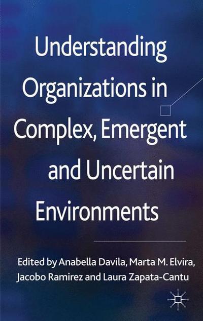 Cover for Anabella Davila · Understanding Organizations in Complex, Emergent and Uncertain Environments (Hardcover Book) (2012)