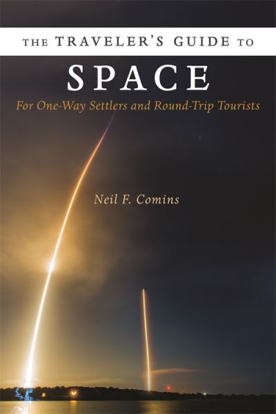 Neil Comins · The Traveler's Guide to Space: For One-Way Settlers and Round-Trip Tourists (Paperback Book) (2024)