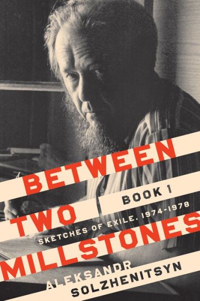 Between Two Millstones, Book 1: Sketches of Exile, 1974–1978 - The Center for Ethics and Culture Solzhenitsyn Series - Aleksandr Solzhenitsyn - Books - University of Notre Dame Press - 9780268105020 - October 1, 2021