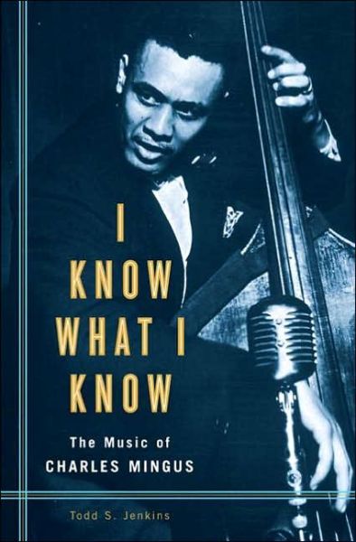 Cover for Todd S. Jenkins · I Know What I Know: The Music of Charles Mingus (Hardcover Book) (2006)