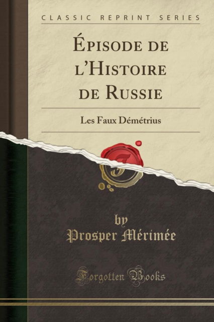 Cover for Prosper Merimee · Episode de l'Histoire de Russie: Les Faux Demetrius (Classic Reprint) (Paperback Book) (2018)