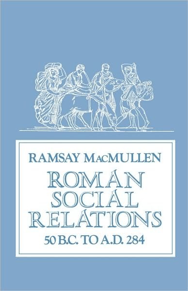 Cover for Ramsay MacMullen · Roman Social Relations, 50 B.C. to A.D. 284 (Paperback Book) [1st edition] (1981)