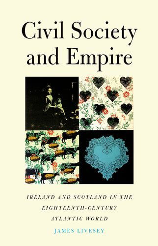 Cover for James Gerard Livesey · Civil Society and Empire: Ireland and Scotland in the Eighteenth-Century Atlantic World - The Lewis Walpole Series in Eighteenth-Century Culture and History (Hardcover Book) (2009)