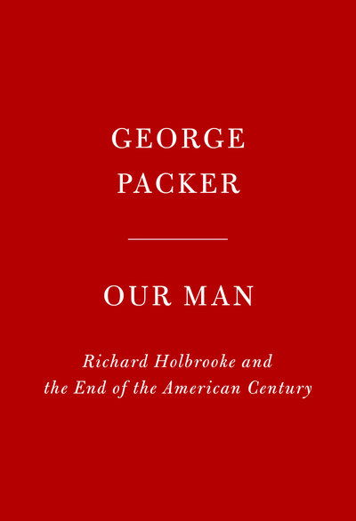 Cover for George Packer · Our Man: Richard Holbrooke and the End of the American Century (Innbunden bok) (2019)