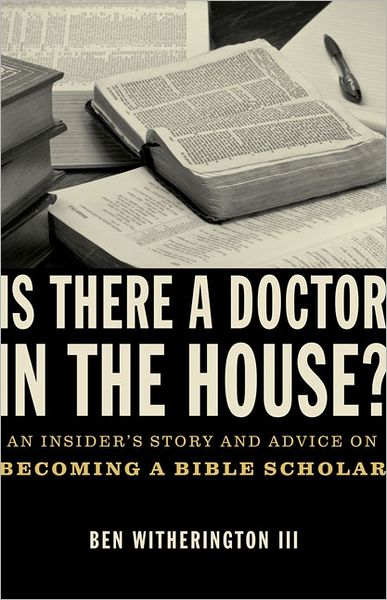 Cover for Ben Witherington III · Is there a Doctor in the House?: An Insider’s Story and Advice on becoming a Bible Scholar (Paperback Book) (2011)