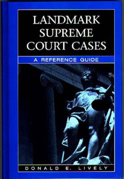 Cover for Donald E. Lively · Landmark Supreme Court Cases: A Reference Guide (Hardcover Book) (1999)