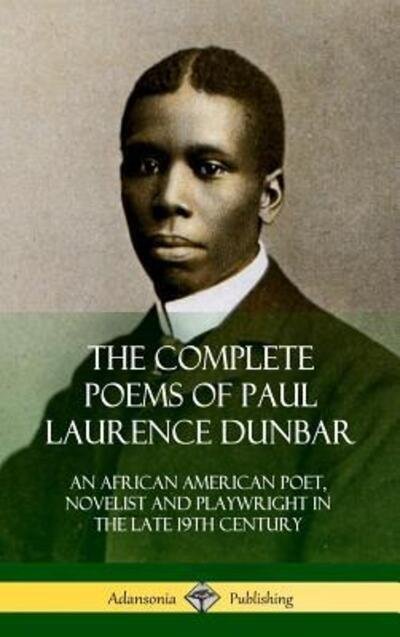 Cover for Paul Laurence Dunbar · The Complete Poems of Paul Laurence Dunbar An African American Poet, Novelist and Playwright in the Late 19th Century (Hardcover Book) (2018)