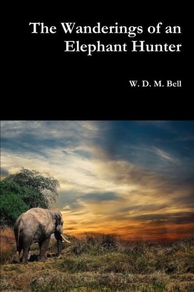 Cover for W D M Bell · The Wanderings of an Elephant Hunter (Taschenbuch) (2018)
