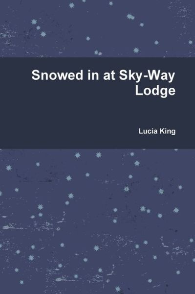 Cover for Lucia King · Snowed in at Sky-Way Lodge (Paperback Book) (2019)