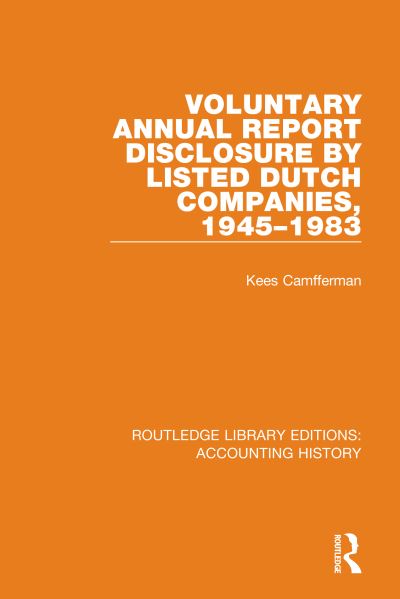 Cover for Kees Camfferman · Voluntary Annual Report Disclosure by Listed Dutch Companies, 1945-1983 - Routledge Library Editions: Accounting History (Hardcover Book) (2020)