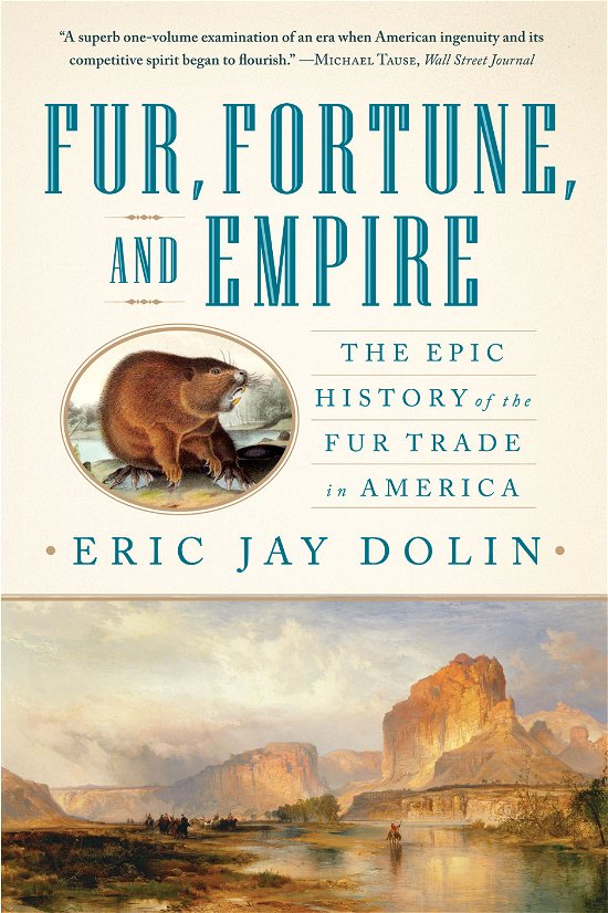 Fur, Fortune, and Empire: The Epic History of the Fur Trade in America - Eric Jay Dolin - Bøker - WW Norton & Co - 9780393340020 - 2. september 2011