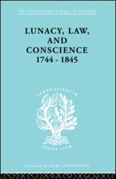 Cover for Kathleen Jones · Lunacy, Law and Conscience, 1744-1845: The Social History of the Care of the Insane - International Library of Sociology (Hardcover Book) (1998)