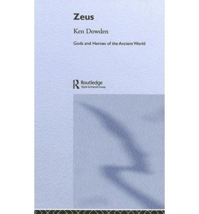 Cover for Dowden, Ken (University of Birmingham, UK) · Zeus - Gods and Heroes of the Ancient World (Gebundenes Buch) (2005)