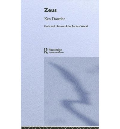 Cover for Dowden, Ken (University of Birmingham, UK) · Zeus - Gods and Heroes of the Ancient World (Hardcover Book) (2005)