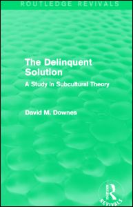 Cover for Downes, David (London School of Economics, UK) · The Delinquent Solution (Routledge Revivals): A Study in Subcultural Theory - Routledge Revivals (Hardcover Book) (2013)