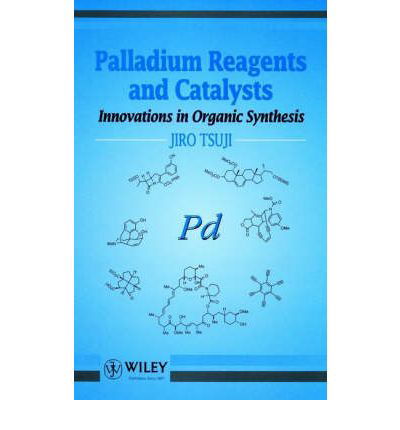 Cover for Tsuji, Jiro (Okayama University of Science, Japan) · Palladium Reagents and Catalysts: Innovations in Organic Synthesis (Paperback Bog) (1996)