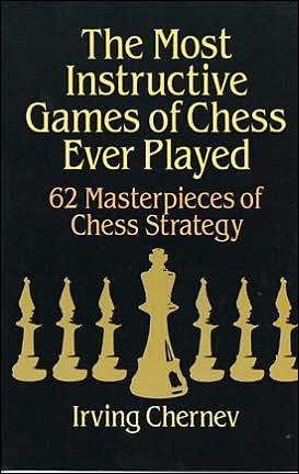 The Most Instructive Games of Chess Ever Played: 62 Masterpieces of Chess Strategy - Dover Chess - Irving Chernev - Bøker - Dover Publications Inc. - 9780486273020 - 28. mars 2003
