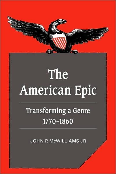Cover for McWilliams, Jr, John P. · The American Epic: Transforming a Genre, 1770–1860 - Cambridge Studies in American Literature and Culture (Pocketbok) (2009)