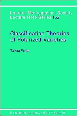 Cover for Fujita, Takao (Tokyo Institute of Technology) · Classification Theory of Polarized Varieties - London Mathematical Society Lecture Note Series (Paperback Bog) (1990)