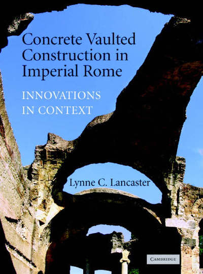 Cover for Lancaster, Lynne C. (Ohio University) · Concrete Vaulted Construction in Imperial Rome: Innovations in Context (Hardcover Book) (2005)