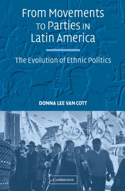 Cover for Van Cott, Donna Lee (Tulane University, Louisiana) · From Movements to Parties in Latin America: The Evolution of Ethnic Politics (Hardcover Book) (2005)