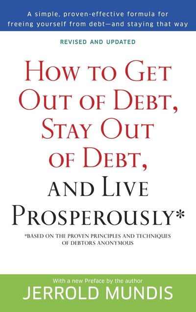 How to Get Out of Debt, Stay Out of Debt, and Live Prosperously*: Based on the Proven Principles and Techniques of Debtors Anonymous - Jerrold Mundis - Livros - Random House Publishing Group - 9780553382020 - 2003