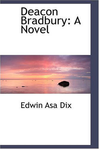 Cover for Edwin Asa Dix · Deacon Bradbury: a Novel (Paperback Book) (2008)