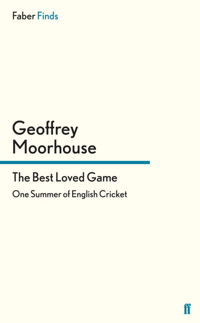 Cover for Geoffrey Moorhouse · The Best Loved Game: One Summer of English Cricket (Paperback Book) [Main edition] (2013)