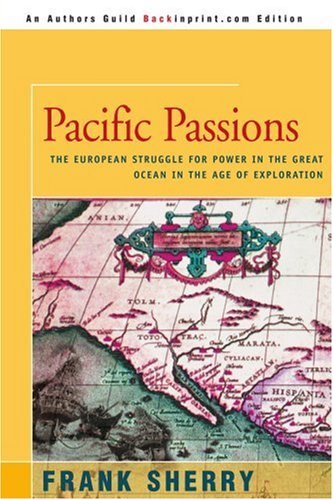 Cover for Frank Sherry · Pacific Passions: the European Struggle for Power in the Great Ocean in the Age of Exploration (Paperback Bog) (2000)