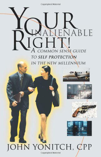 Cover for John Yonitch · Your Inalienable Right!: a Common Sense Guide to Self Protection in the New Millennium (Paperback Book) (2000)
