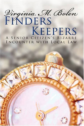 Cover for Virginia Bolen · Finders Keepers: a Senior Citizen's Bizarre Encounter with Local Law (Paperback Book) (2008)