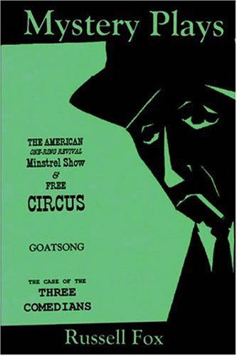 Cover for Russell Fox · Mystery Plays: the American One-ring Revival Minstrel Show &amp; Free Circusgoatsongthe Case of the Three Comedians (Gebundenes Buch) (2006)