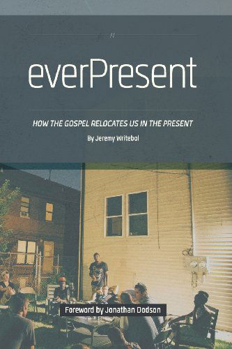 Cover for Jeremy Writebol · Everpresent: How the Gospel Relocates Us in the Present (Taschenbuch) (2014)