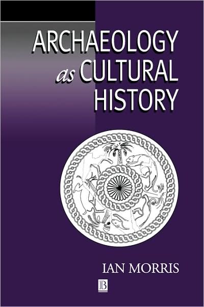 Cover for Morris, Ian (Stanford University) · Archaeology as Cultural History: Words and Things in Iron Age Greece - Social Archaeology (Paperback Book) (2000)