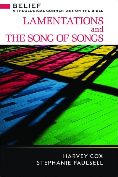 Lamentations and the Song of Songs: a Theological Commentary on the Bible - Belief: a Theological Commentary on the Bible - Harvey Cox - Kirjat - Westminster/John Knox Press,U.S. - 9780664233020 - perjantai 13. huhtikuuta 2012