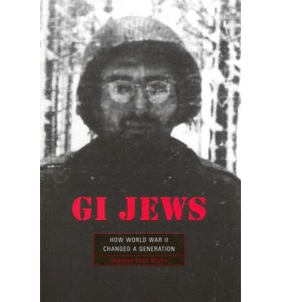 GI Jews: How World War II Changed a Generation - Deborah Dash Moore - Bücher - Harvard University Press - 9780674021020 - 1. April 2006