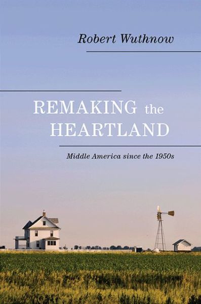 Cover for Robert Wuthnow · Remaking the Heartland: Middle America since the 1950s (Paperback Book) (2013)