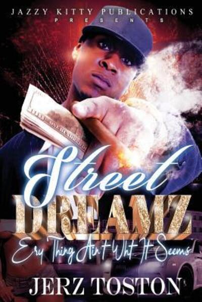 Street Dreamz : Ery thing Ain't What It Seems - Jerz Toston - Books - Jazzy Kitty Publishing - 9780692106020 - April 12, 2018