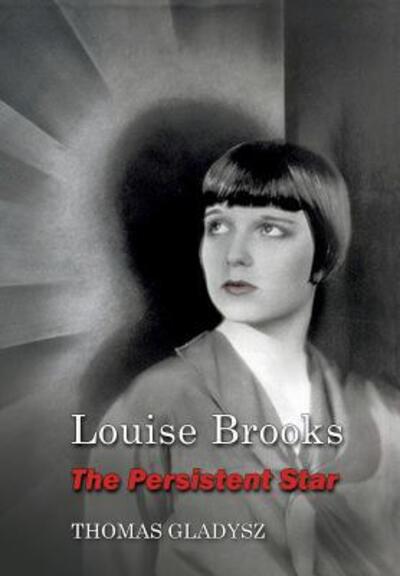 Cover for Thomas Gladysz · Louise Brooks, the Persistent Star (Paperback Book) (2018)