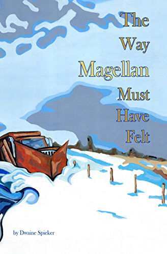 Cover for Dwaine Spieker · The Way Magellan Must Have Felt (Pocketbok) [1st edition] (2014)