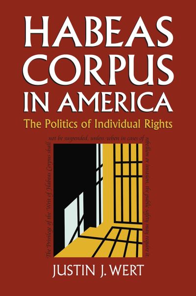 Cover for Justin J. Wert · Habeas Corpus in America: The Politics of Individual Rights - Constitutional Thinking (Paperback Book) (2023)