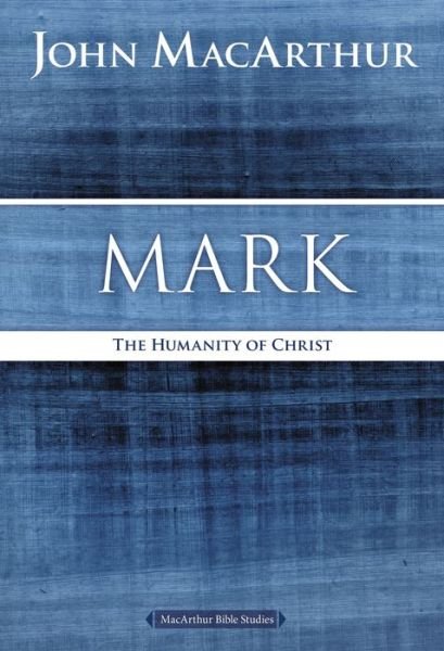 Cover for John F. MacArthur · Mark: The Humanity of Christ - MacArthur Bible Studies (Paperback Bog) (2015)