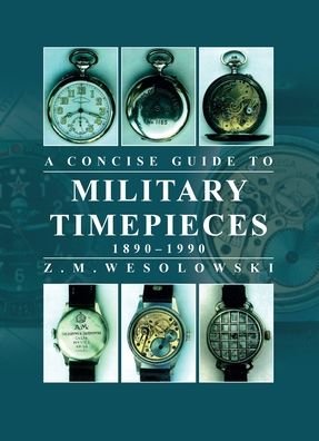 Concise Guide to Military Timepieces - Zygmunt Wesolowski - Libros - The Crowood Press Ltd - 9780719843020 - 20 de junio de 2023