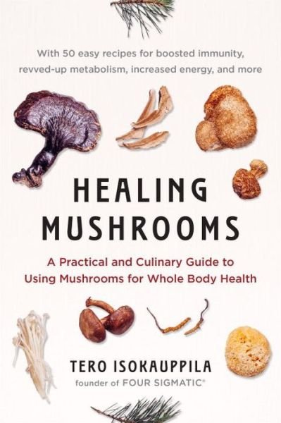 Cover for Tero Isokauppila · Healing Mushrooms: A Practical and Culinary Guide to Using Mushrooms for Whole Body Health (Pocketbok) (2017)
