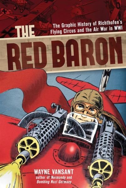 Cover for Wayne Vansant · The Red Baron: The Graphic History of Richthofen's Flying Circus and the Air War in WWI (Paperback Bog) (2014)