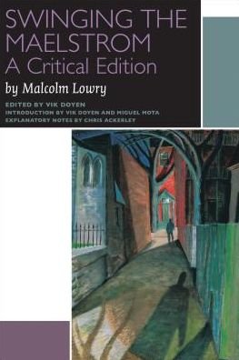 Cover for Malcolm Lowry · Swinging the Maelstrom: A Critical Edition - Canadian Literature Collection (Paperback Book) [Annotated edition] (2013)